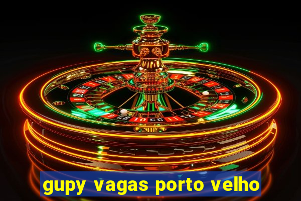 gupy vagas porto velho